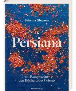 Persiana. 100 Rezepte aus den Küchen des Orients.