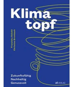 Tina Sturzenegger, Lukas Lienhard, Stefan Beusch. Klimatopf. Zukunftsfähig. Nachhaltig. Genussvoll.